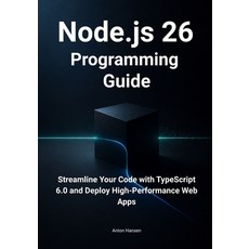 (영문도서)Node.js 26 Programming Guide: Streamline Your Code with TypeScript 6.0 Simplify... Paperback, Independently Published, English, 9798196192876 Independently Published, English, 9798196192876