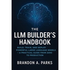 (영문도서)The LLM Builder's Handbook: Build Train and Deploy Powerful Large Language Mod... Paperback, Independently Published, English, 9798270999902