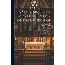 (영문도서) A Synopsis of the Moral Theology of the Church of Rome Paperback, Legare Street Press, English, 9781022701748