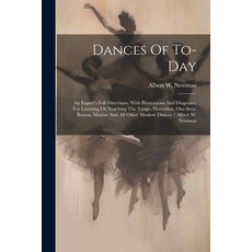 (영문도서) Dances Of To-day: An Expert's Full Directions With Illustrations And Diagrams For Learning ... Paperback, Legare Street Press, English, 9781022619258