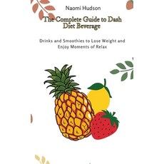 The Complete Guide to Dash Diet Beverages: Drinks and Smoothies to Lose Weight and Enjoy Moments of ... Hardcover, Naomi Hudson, English, 9781802691030