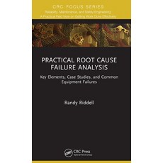 (영문도서) Practical Root Cause Failure Analysis: Key Elements Case Studies and Common Equipment Failures Hardcover, CRC Press, English, 9781032164656