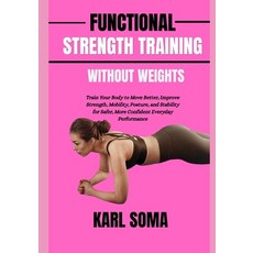 (영문도서)Functional Strength Training Without Weights: Train Your Body to Move Better Im... Paperback, Independently Published, English, 9798196654978 Independently Published, English, 9798196654978