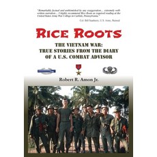 Rice Roots: The Vietnam War: True Stories from the Diary of a U.S. Combat Advisor Hardcover, Legacies & Memories