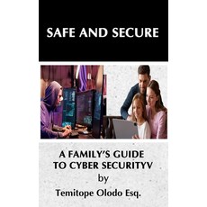 (영문도서)Safe and Secure: A Family's Guide to Cybersecurity... Paperback, Independently Published, English, 9798883769435