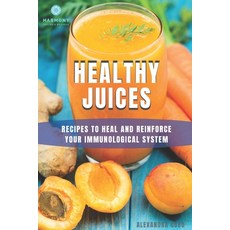 Healthy Juices: Recipes to heal and reinforce your immunological system Paperback, Independently Published