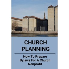 (영문도서) Church Planning: How To Prepare Bylaws For A Church Nonprofit: Non Profit Organization Structure Paperback, Independently Published, English, 9798508322182