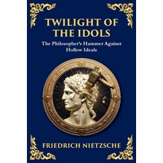 (영문도서)Twilight of the Idols: How to Philosophize with a Hammer (Large Print Deluxe Edi... Paperback, Library of Alexandria, English, 9781806982981