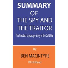 Summary of The Spy and the Traitor By Ben Macintyre: The Greatest Espionage Story of the Cold War Paperback, Independently Published