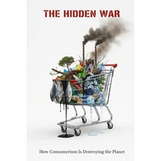 (英文圖書)The Hidden War: How Consumerism Is Destroying the Planet 平裝版, Independently Published, 英文