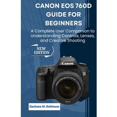 (英文圖書)Canon EOS 760D Guide for Beginners: A Complete User Companion to Understanding C... 平裝版, Independently Published, English