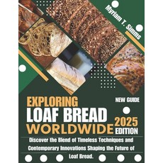 (영문도서) Exploring Loaf Bread Worldwide 2025: Discover the Blend of Timeless Techniques... Paperback, Independently Published, English, 9798304876551