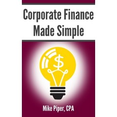 (영문도서) Corporate Finance Made Simple: Corporate Finance Explained in 100 Pages or Less Paperback, Simple Subjects, English, 9781950967025