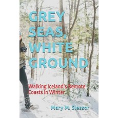 (영문도서)Grey Seas White Ground: Walking Iceland's Remote Coasts in Winter Paperback, Independently Published, English, 9798242665095