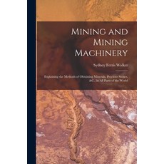 (영문도서) Mining and Mining Machinery: Explaining the Methods of Obtaining Minerals Precious Stones &... Paperback, Legare Street Press, English, 9781016488969