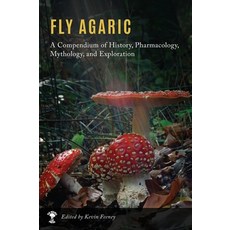 (영문도서) Fly Agaric: A Compendium of History Pharmacology Mythology & Exploration Hardcover, Fly Agaric Press, English, 9780578303321