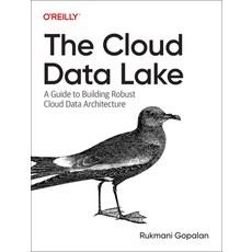 (영문도서) The Cloud Data Lake: A Guide to Building Robust Cloud Data Architecture Paperback, O'Reilly Media, English, 9781098116583