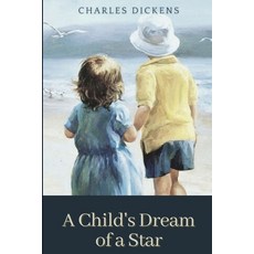 A Child's Dream of a Star: Original Classics and Annotated Paperback, Independently Published, English, 9798736664740