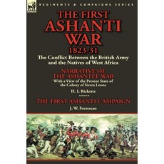 (영문도서) The First Ashanti War 1823-31: The Conflict Between the British Army and the Natives of West ... Hardcover, Leonaur Ltd, English, 9781782823575