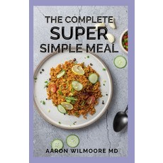 The Complete Super Simple Meal: The Essential Guide To Super Simple Meal Paperback, Independently Published, English, 9798708884282