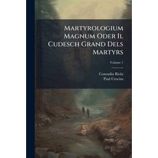 (영문도서)Martyrologium Magnum Oder Il Cudesch Grand Dels Martyrs; Volume 1 Paperback, Nabu Press, English, 9781273624247