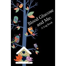 (영문도서) Blood Glucose and Me: A Log Book: Your 6x9 Blood Glucose Monitoring Tracking System Paperback, Independently Published, English, 9781790438211