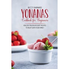 Yonanas Cookbook for Beginners: Healthy Frozen Dessert Recipes to Enjoy with Your Family Paperback, Monticello Solutions Ltd, English, 9781801651455