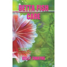 Betta Fish Care: A Simple Guide Book To Care Feed And House Your Betta Fish Paperback, Independently Published