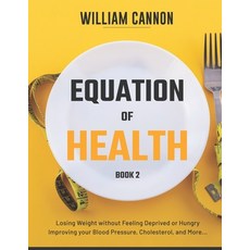 Equation of Health: Losing Weight without Feeling Deprived or Hungry - Improving your Blood Pressure... Paperback, Independently Published, English, 9798742526810