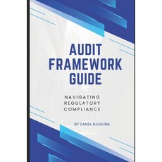 (영문도서) Audit Framework Guide: Navigating Regulatory Compliance Paperback, Independently Published, English, 9798311591492