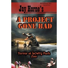 (영문도서) Jay Horne's A Project Gone Bad: Terror at Lowry Park Zoo Paperback, Jay Horne, English, 9798224260836