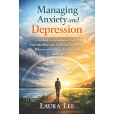 (영문도서)Managing Anxiety and Depression: A Practical Compassionate Guide to Understandi... Paperback, Independently Published, English, 9798261964872