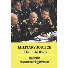 (영문도서) Military Justice For Leaders: Leadership In Government Organizations: Leaders Who Fought For ... Paperback, Independently Published, English, 9798542466866