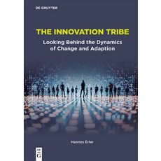 (영문도서)The Innovation Tribe: Looking Behind the Dynamics of Change and Adaption Paperback, de Gruyter, English, 9783111447643