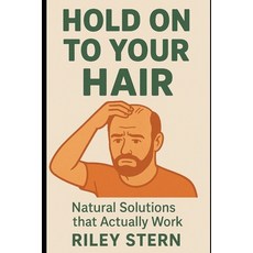 (영문도서)Hold On To Your Hair: Natural Solutions that Actually Work Paperback, English, 9798282772326, Independently Published English, 9798282772326, Independently Published