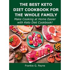 (영문도서) The Best Keto Diet Cookbook for the Whole Family: Make Cooking at Home Easier with Keto Diet ... Hardcover, Frankie G. Payne, English, 9781483407999