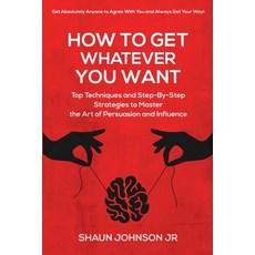 (영문도서) How To Get Whatever You Want: Top Techniques and Step-By-Step Strategies to Master the Art of... Paperback, Shaun Johnson Jr, English, 9798218037161