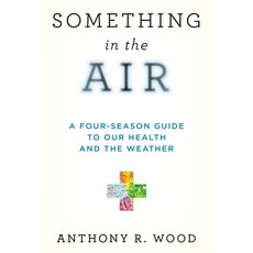 (영문도서) Something in the Air: A Four-Season Guide to Our Health and the Weather Paperback, Prometheus Books, English, 9781633889965