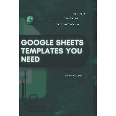 (영문도서)Google Sheets Templates You Need: Your Road from Novice to Skilled Professional Paperback, Independently Published, English, 9798272245748