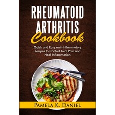 Rheumatoid Arthritis Cookbook: Quick and Easy Anti-Inflammatory Diet to Control Joint Pain and Heal ... Paperback, Independently Published, English, 9798582326342