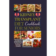 (영문도서) Kidney Transplant Diet Cookbook For Seniors: The Simple And Satisfying Kidney-Conscious Recip... Paperback, Independently Published, English, 9798883292759
