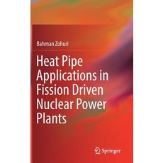 (영문도서) Heat Pipe Applications in Fission Driven Nuclear Power Plants Hardcover, Springer, English, 9783030058814