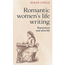 (영문도서) Romantic Women's Life Writing: Reputation and Afterlife Paperback, Manchester University Press, English, 9781526174666