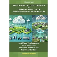 (영문도서) Applications of Cloud Computing in Enhancing Supply Chain Efficiency for the Ag... Paperback, Independently Published, English, 9798301039430