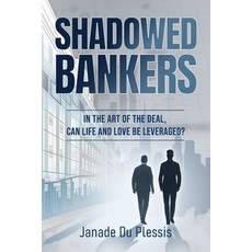 (英文圖書)Shadowed Bankers: In the Art of the Deal can Life and Love be Leveraged? 平裝版, Janade Du Plessis, 英文