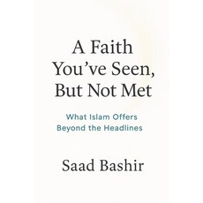 (영문도서)A faith you have seen but not met: What Islam Actually Offers Beyond the Headlines Paperback, Still Light Press, English, 9781069495600