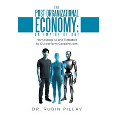 (영문도서)The Post-Organizational Economy: An Empire of One: Harnessing AI and Robotics to... Hardcover, Xlibris Us, English, 9798369456835