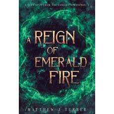 (영문도서) A Reign of Emerald Fire: A Yarn Spun from the Lore of Uprynenos Paperback, Matthew J Turner, English, 9781763639904