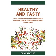 (영문도서) Healthy and Tasty: Simple No-Oil Recipes for Health-Conscious Individuals Vegetarians and N... Paperback, Independently Published, English, 9798870855776