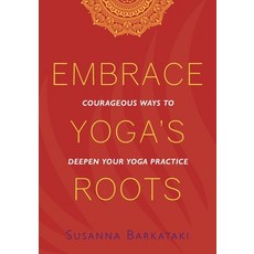 Embrace Yoga's Roots: Courageous Ways to Deepen Your Yoga Practice Paperback, Ignite Yoga and Wellness In..., English, 9781734318111